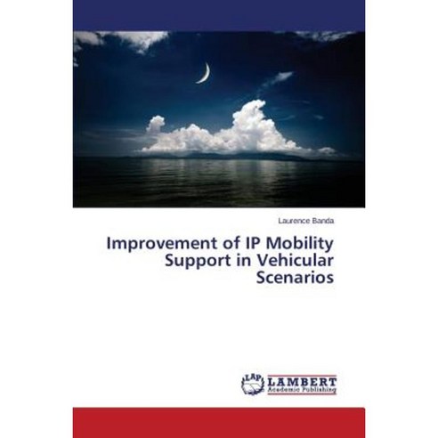 Improvement of IP Mobility Support in Vehicular Scenarios Paperback, LAP Lambert Academic Publishing