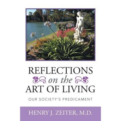 Reflections on the Art of Living: Our Society''s Predicament Paperback, Xlibris Corporation