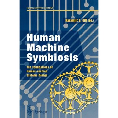 Human Machine Symbiosis: The Foundations of Human-Centred Systems Design Paperback, Springer