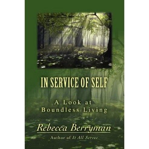 In Service of Self: A Look at Boundless Living Paperback, iUniverse