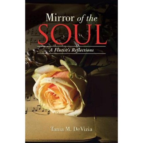 Mirror of the Soul: A Flutist''s Reflections Paperback, Balboa Press
