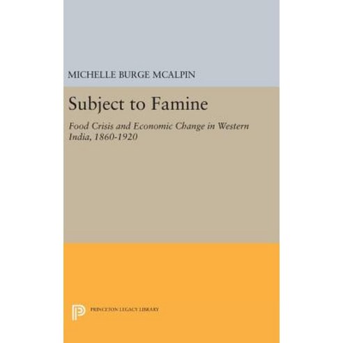 Subject to Famine: Food Crisis and Economic Change in Western India 1860-1920 Hardcover, Princeton University Press