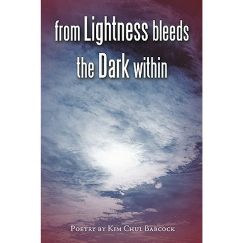 From Lightness Bleeds the Dark Within Paperback, Authorhouse