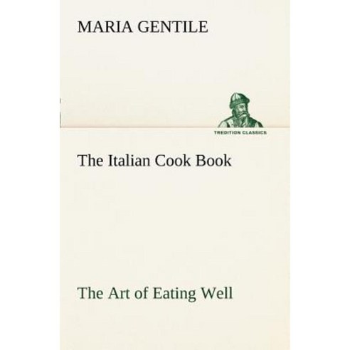 The Italian Cook Book the Art of Eating Well Paperback, Tredition Gmbh