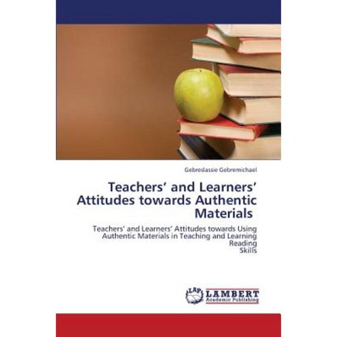Teachers'' and Learners'' Attitudes Towards Authentic Materials Paperback, LAP Lambert Academic Publishing