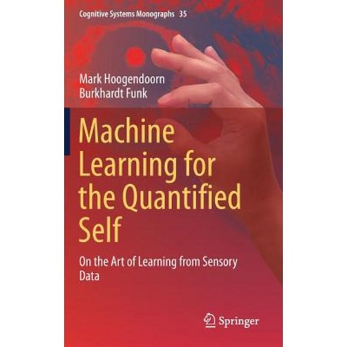 Machine Learning for the Quantified Self: On the Art of Learning from Sensory Data Hardcover, Springer