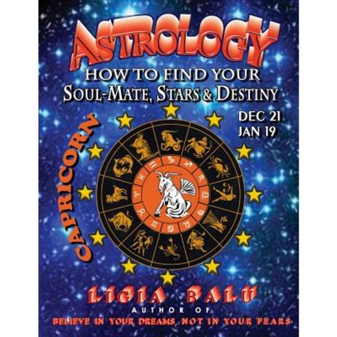 Astrology - How to Find Your Soul-Mate Stars and Destiny - Capricorn: Dec 21 - Jan 19 Paperback, Global Publications Association