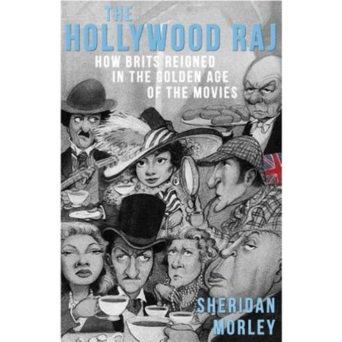 The Hollywood Raj: How Brits Reigned in the Golden Age of the Movies Paperback, Dean Street Press