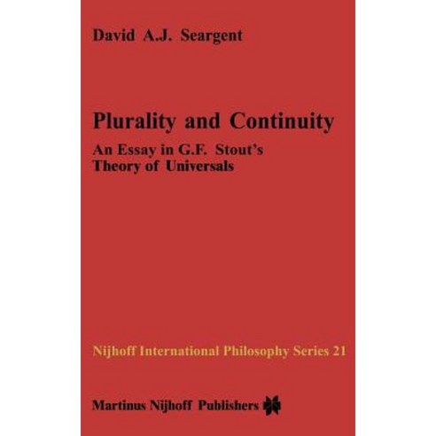 Plurality and Continuity: An Essay in G.F. Stout''s Theory of Universals Hardcover, Springer