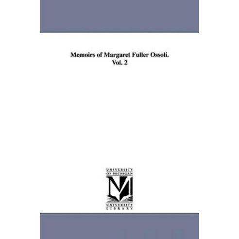 Memoirs of Margaret Fuller Ossoli.Vol. 2 Hardcover, University of Michigan Library
