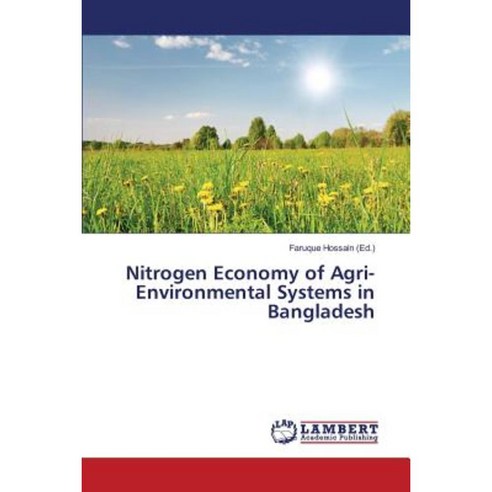 Nitrogen Economy of Agri-Environmental Systems in Bangladesh Paperback, LAP Lambert Academic Publishing