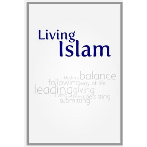 Living Islam: Because Only That Benefits Paperback, Createspace