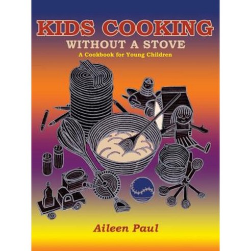 Kids Cooking Without a Stove a Cookbook for Young Children Paperback, Sunstone Press