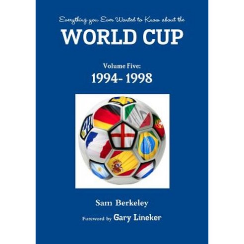 Everything You Ever Wanted to Know about the World Cup Volume Five: 1994- 1998 Paperback, Lulu.com