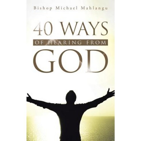 40 Ways of Hearing from God Paperback, Authorhouse