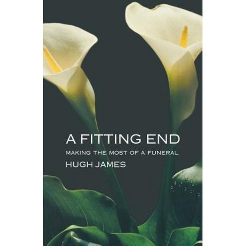 A Fitting End: Making the Most of a Funeral Paperback, Canterbury Press Norwich