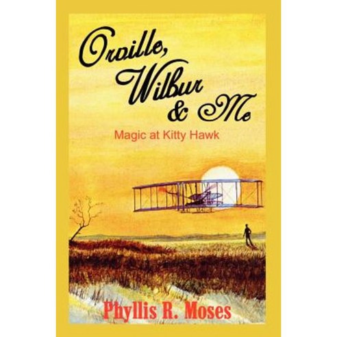 Orville Wilbur & Me: Magic at Kitty Hawk Paperback, Authorhouse