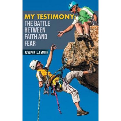 My Testimony: The Battle Between Faith and Fear Hardcover, iUniverse