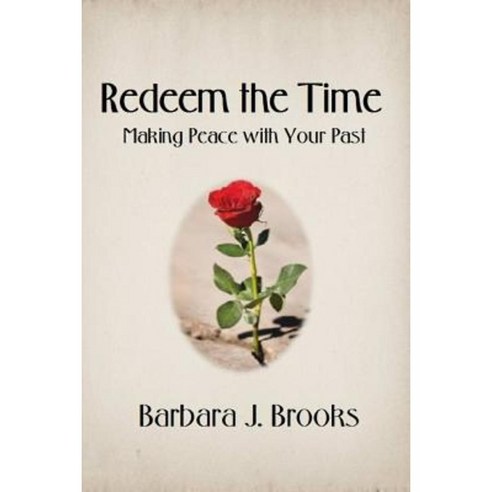 Redeem the Time: Making Peace with Your Past Paperback, Lulu.com