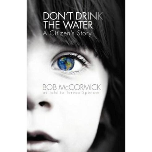 Don''t Drink the Water: A Citizen''s Story Paperback, iUniverse