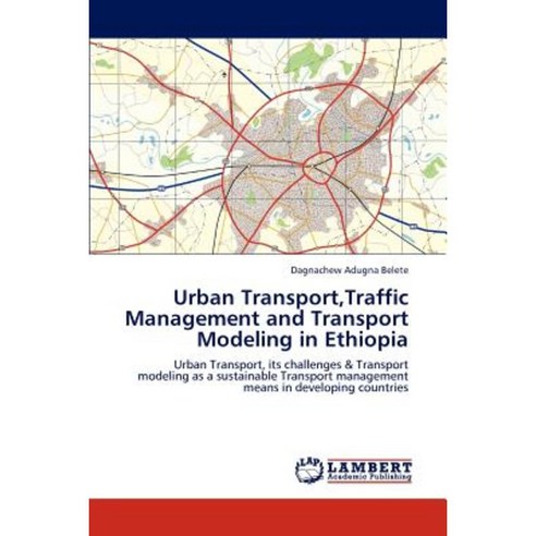 Urban Transport Traffic Management and Transport Modeling in Ethiopia Paperback, LAP Lambert Academic Publishing