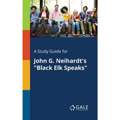 A Study Guide for John G. Neihardt''s Black Elk Speaks Paperback, Gale, Study Guides
