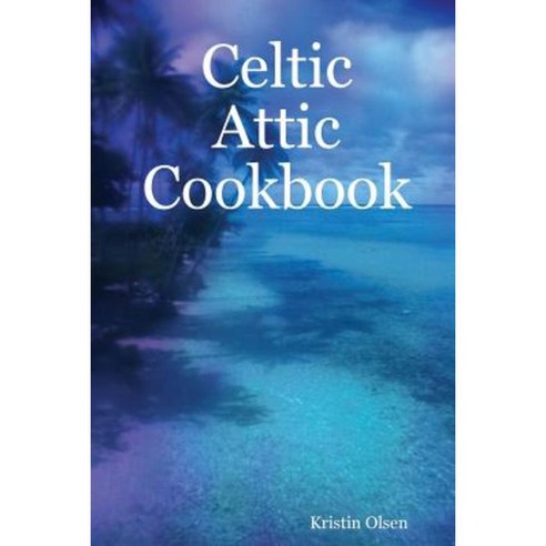 Celtic Attic Cookbook Paperback, Lulu.com