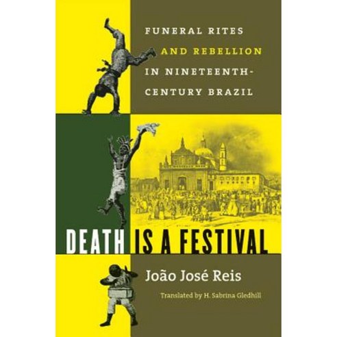 Death Is a Festival: Funeral Rites and Rebellion in Nineteenth-Century Brazil Paperback, University of North Carolina Press