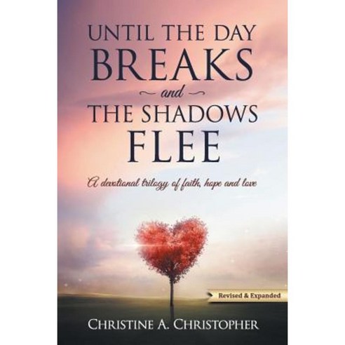 Until the Day Breaks and the Shadows Flee: A Devotional Trilogy of Faith Hope and Love Paperback, Redemption Press