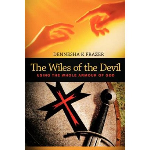 The Wiles of the Devil: Using the Whole Armour of God Paperback, WestBow Press