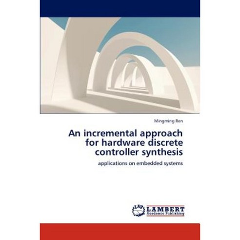 An Incremental Approach for Hardware Discrete Controller Synthesis Paperback, LAP Lambert Academic Publishing