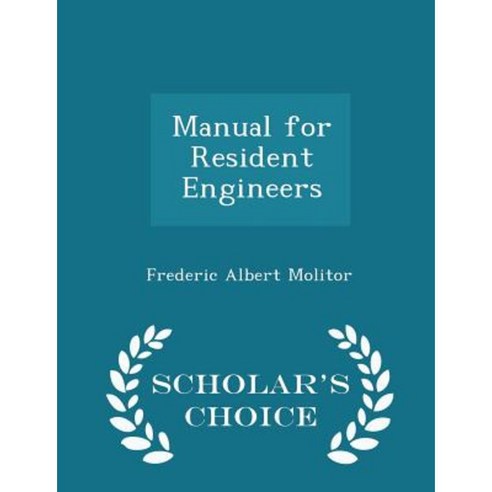 Manual for Resident Engineers - Scholar''s Choice Edition Paperback