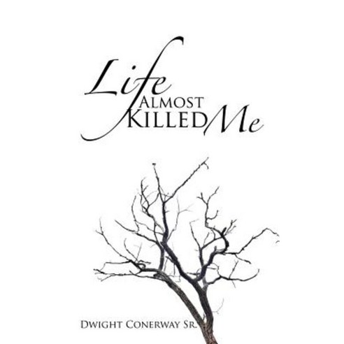 Life Almost Killed Me Paperback, iUniverse