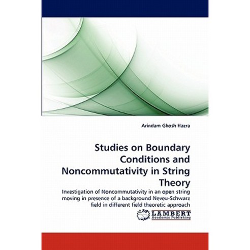 Studies on Boundary Conditions and Noncommutativity in String Theory Paperback, LAP Lambert Academic Publishing