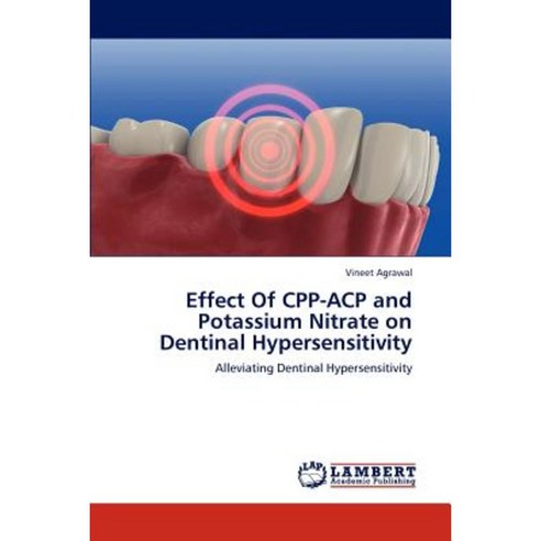 Effect of Cpp-Acp and Potassium Nitrate on Dentinal Hypersensitivity Paperback, LAP Lambert Academic Publishing