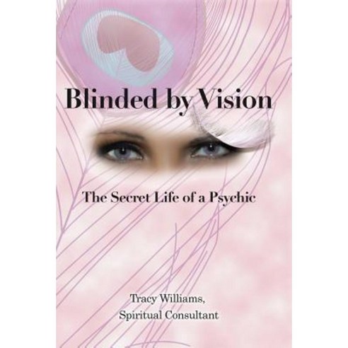 Blinded by Vision: The Secret Life of a Psychic Hardcover, Balboa Press