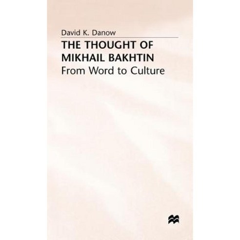 The Thought of Mikhail Bakhtin: From Word to Culture Hardcover, Palgrave MacMillan