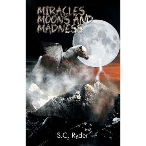 Miracles Moons and Madness Paperback, Archway Publishing