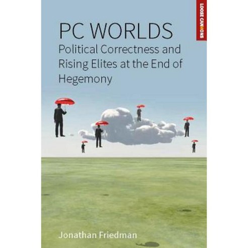 PC Worlds: Political Correctness and Rising Elites at the End of Hegemony Hardcover, Berghahn Books