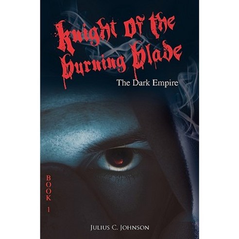 Knight of the Burning Blade: The Dark Empire Paperback, Outskirts Press