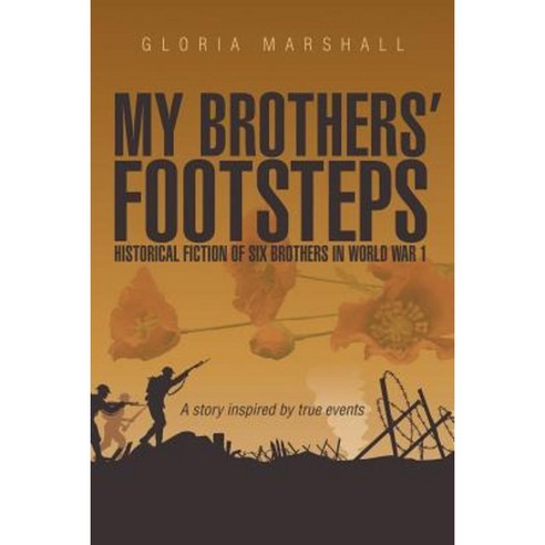 My Brothers'' Footsteps: Historical Fiction of Six Brothers in World War 1 Paperback, Balboa Press