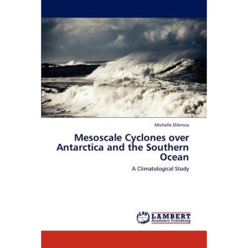 Mesoscale Cyclones Over Antarctica and the Southern Ocean Paperback, LAP Lambert Academic Publishing