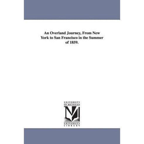 An Overland Journey from New York to San Francisco in the Summer of 1859. Paperback, University of Michigan Library