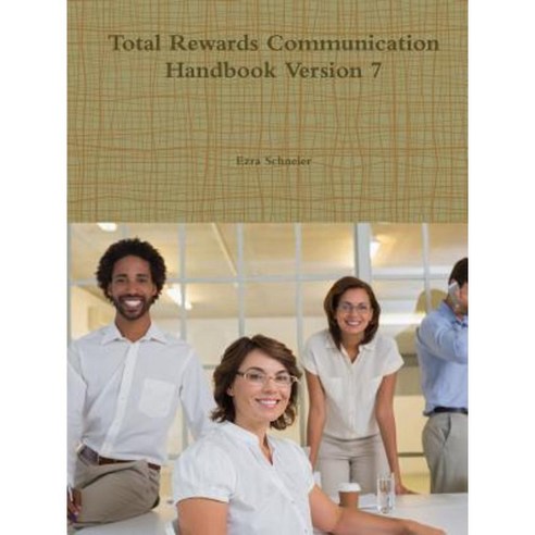 Total Rewards Communication Handbook Version 7 Paperback, Lulu.com