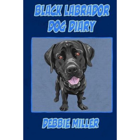 Black Labrador Dog Diary: Create a Dog Memoir Dog Scrapbook or Dog Diary for Your Dog Paperback, Createspace