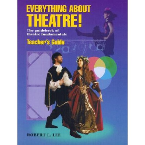 Everything about Theatre!: The Guidebook of Theatre Fundamentals Paperback, Meriwether Publishing