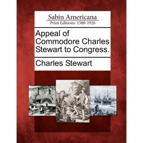 Appeal of Commodore Charles Stewart to Congress. Paperback, Gale Ecco, Sabin Americana