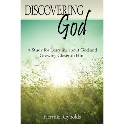 Discovering God: A Study for Learning about God and Growing Closer to Him Paperback, Hermie Reynolds