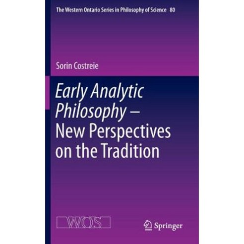 Early Analytic Philosophy - New Perspectives on the Tradition Hardcover, Springer