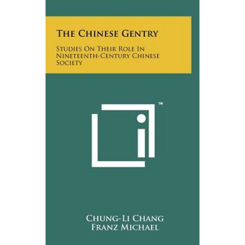 The Chinese Gentry: Studies on Their Role in Nineteenth-Century Chinese Society Hardcover, Literary Licensing, LLC